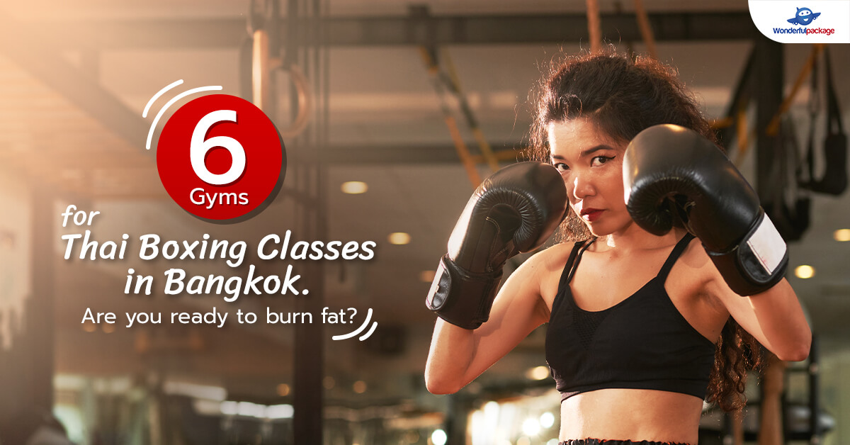 6 Gyms for Thai Boxing Classes in Bangkok.  Are you ready to burn fat?